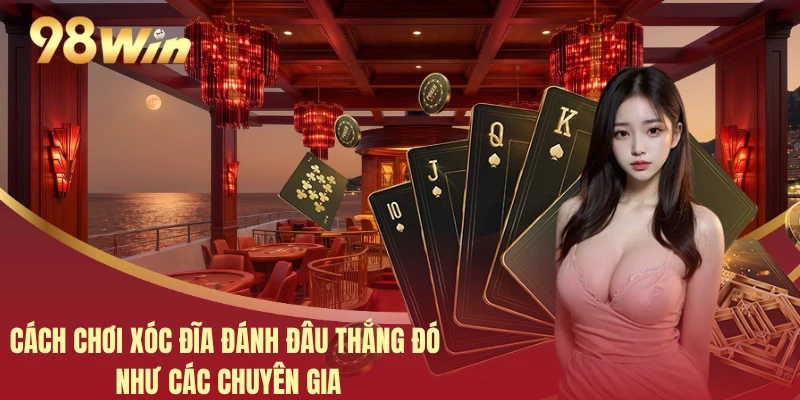 Cách Chơi Xóc Đĩa Đánh Đâu Thắng Đó Như Các Chuyên Gia 4 Cách Chơi Xóc Đĩa Đánh Đâu Thắng Đó Như Các Chuyên Gia