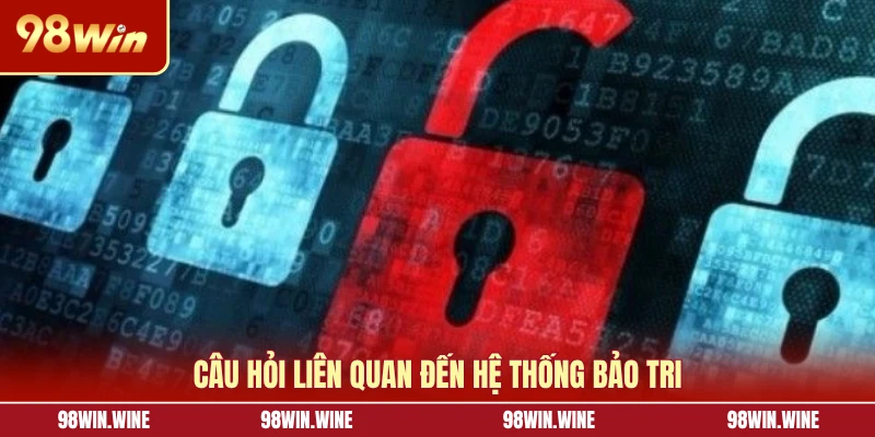 Cách Để Biết 98WIN Bảo Trì Đảm Bảo Không Gián Đoạn Cuộc Chơi 7 Câu hỏi liên quan đến hệ thống bảo tri