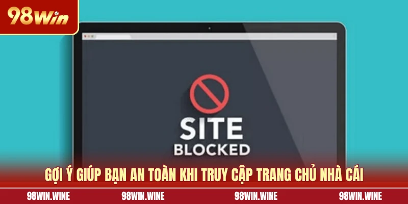 Gợi ý giúp bạn an toàn khi truy cập trang chủ nhà cái