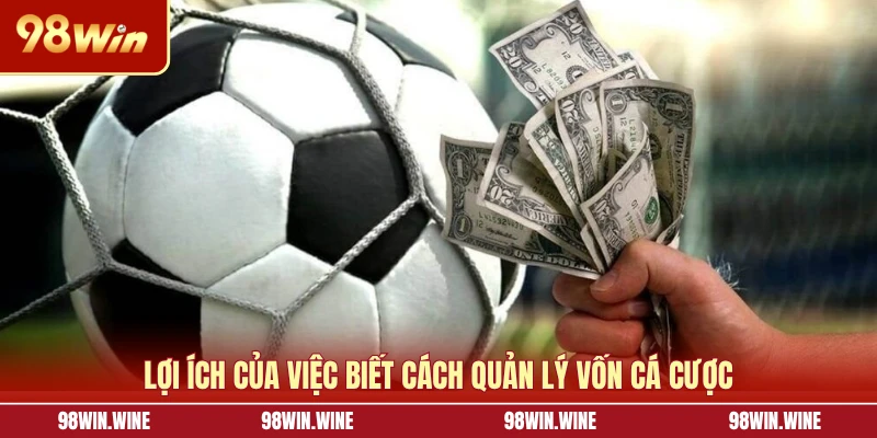 Cách Quản Lý Vốn Cá Cược Từ Cao Thủ Giúp Tối Ưu Lợi Nhuận 5 Lợi ích của việc biết cách quản lý vốn cá cược